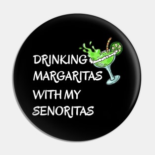 Drinking Margaritas With My Senoritas Cinco De Mayo Pin