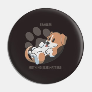 Beagles, nothing else matters Pin