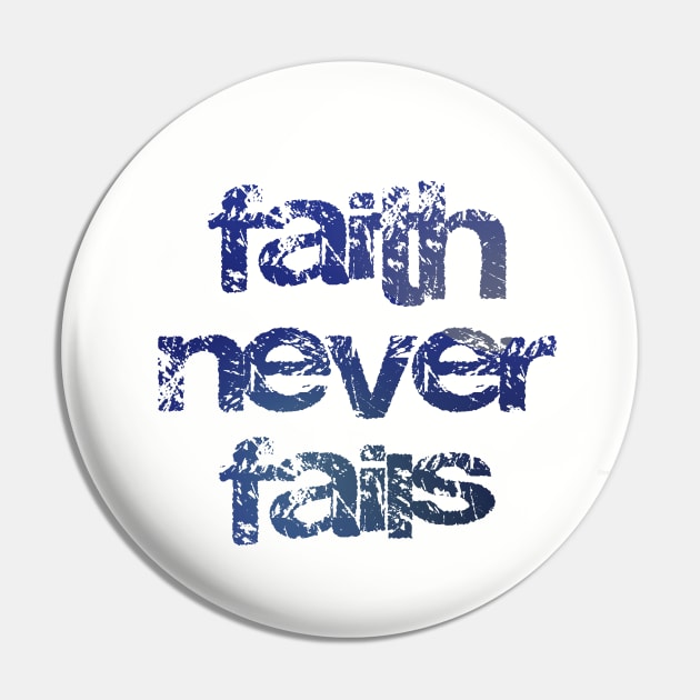 Faith Never Fails - Christian Design Pin by Third Day Media, LLC.