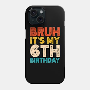 Bruh It'S My 6Th Birthday 6 Year Old Birthday Phone Case