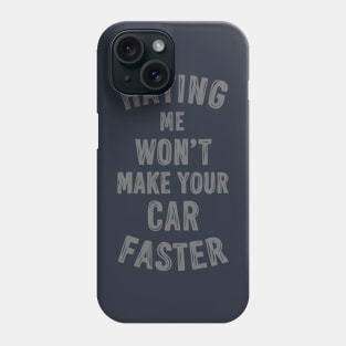 Hating me won't make your car faster Phone Case