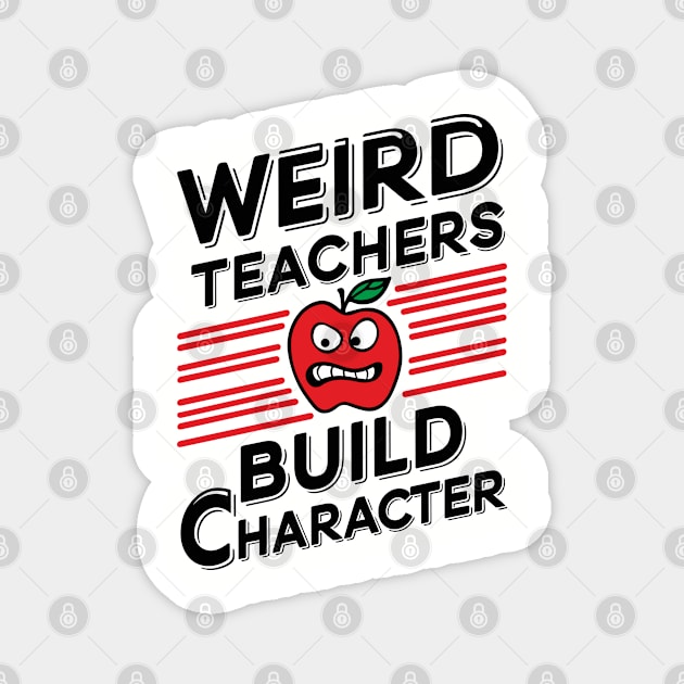Weird Teachers Build Character Funny School Magnet by Anticorporati