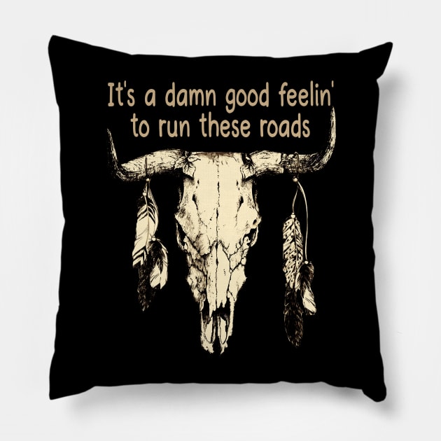 It's A Damn Good Feelin' To Run These Roads Bull Quotes Feathers Pillow by Creative feather