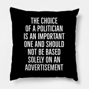 The Choice of a Politician is an Important one and should not be based solely on advertisement Pillow