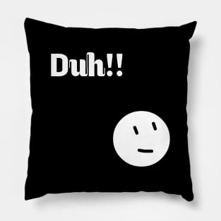 Duh moment Pillow