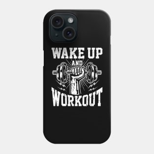 Wake Up And Workout | Motivational & Inspirational | Gift or Present for Gym Lovers Phone Case