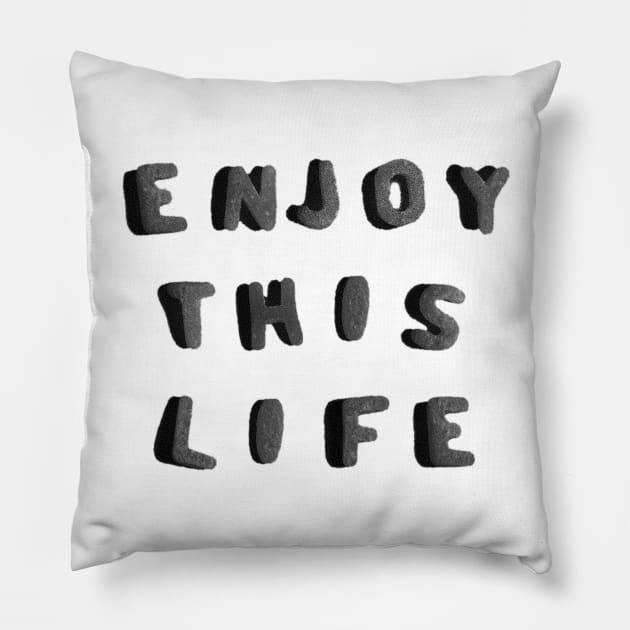 Enjoy THIS Life by Taiz Teez Pillow by TaizTeez