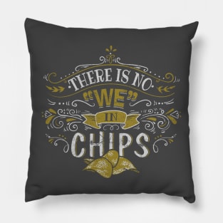There is no "WE" in CHIPS! Pillow