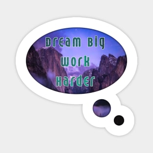 Dream big work harder Magnet