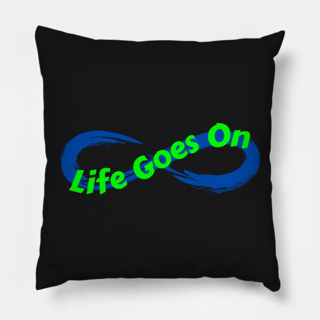 Life Goes On Pillow by Rusty-Gate98