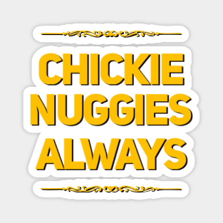 Chickie nuggies Always Magnet