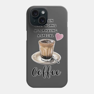 My Brain only works after having a special Coffee Phone Case