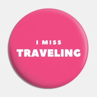 I MISS TRAVELING Pin