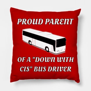 Proud Parent Of A "Down With Cis" Bus Driver Pillow