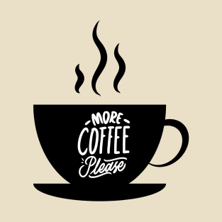 More Coffee Please T-Shirt