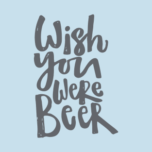 Wish you were beer! T-Shirt