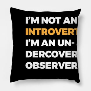 I’m not an introvert; I’m an undercover observer Pillow