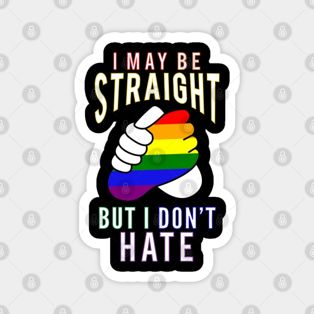 "I May Be Straight But I Don't Hate" Gay Friendly Magnet by Elvdant