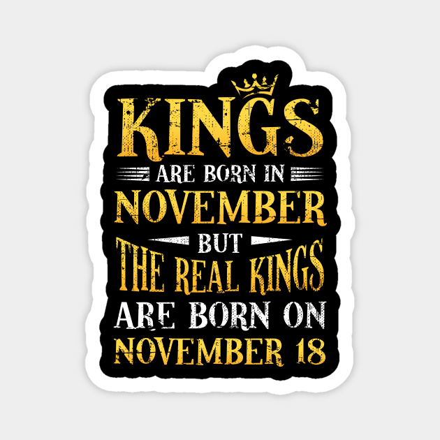 Real King Born In 18 November Birthday Gift Funny - Gift For Bday - Magnet | TeePublic Real King Born In 18 November Birthday Gift Funny - Gift For Bday - Magnet | TeePublic
