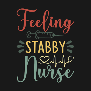 Funny Retro Nurse Feeling Stabby Nursing. Cute Mom Nurse T-Shirt