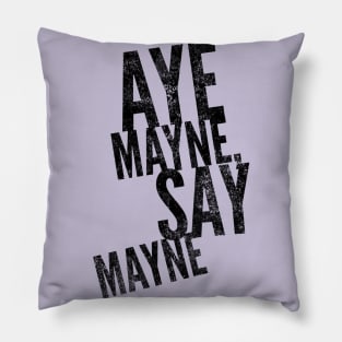 Aye MAYNE (Black text) Pillow