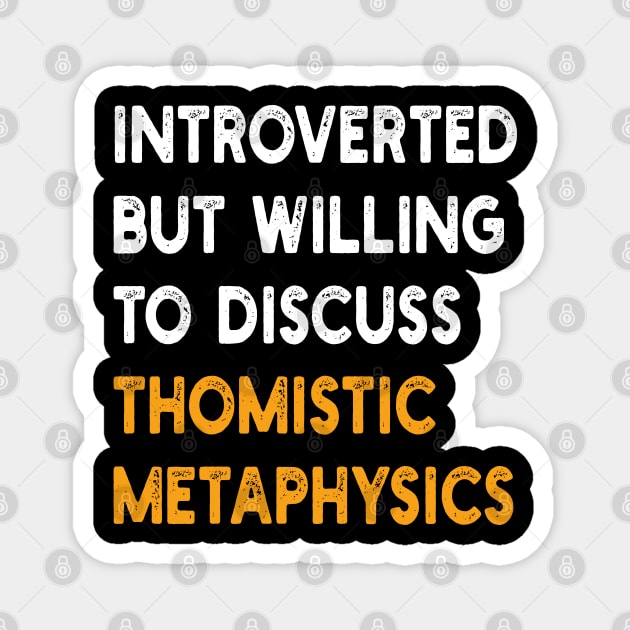 introverted but willing to discuss thomistic metaphysics Magnet by mdr design