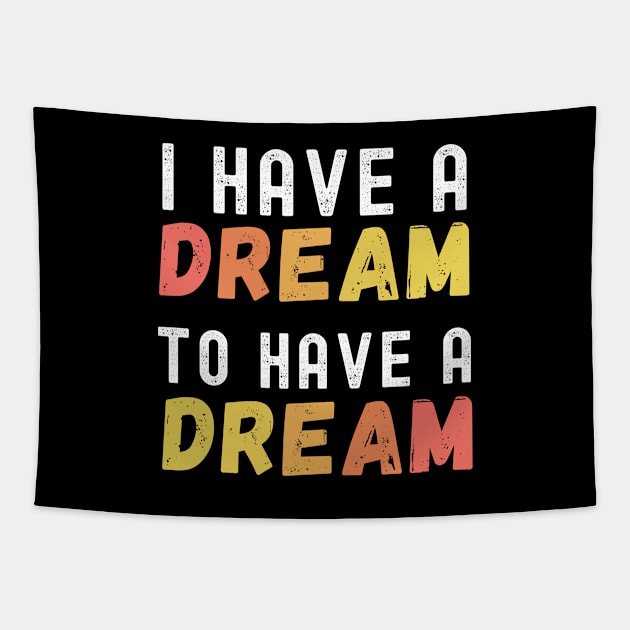 I Have A Dream To Have A Dream Tapestry by JokenLove