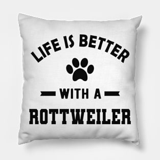 Rottweiler Dog - Life is better with a rottweiler Pillow