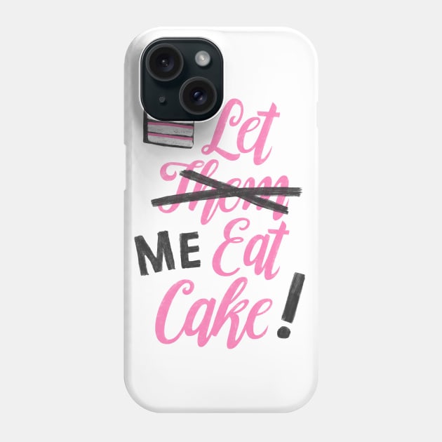 Let Me Eat Cake Phone Case by MidnightCoffee