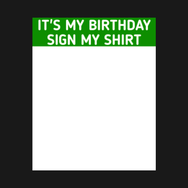 it-s-my-birthday-sign-my-shirt-it-s-my-birthday-sign-my-shirt-it-s-my-birthday-sign-my-shirt