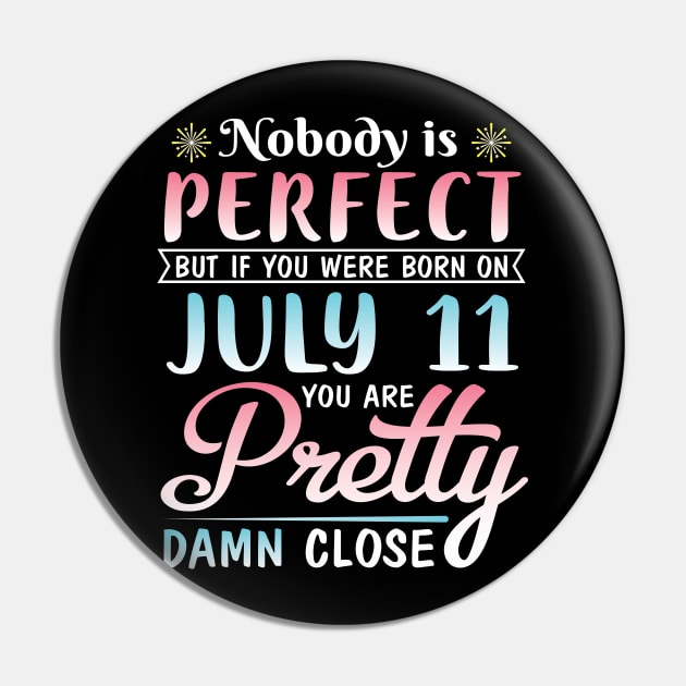 Nobody Is Perfect But If You Were Born On July 11 You Are Pretty Damn Close Happy Birthday To Me You Pin by bakhanh123