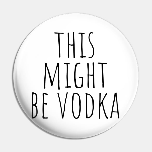 This Might Be Vodka Pin by KarolinaPaz