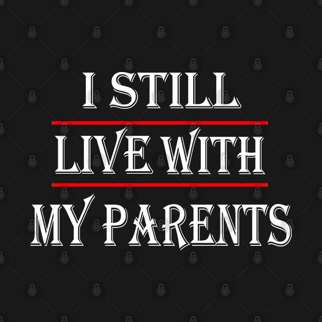 I STILL LIVE WITH MY PARENTS by sayed20