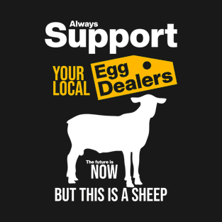 Support Your Local Egg Dealers T-Shirt