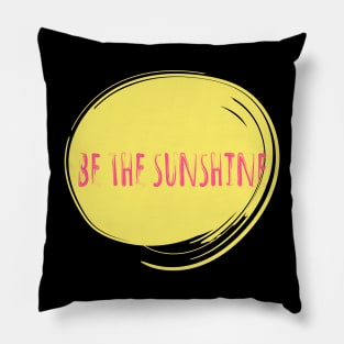 Be The Sunshine Pillow