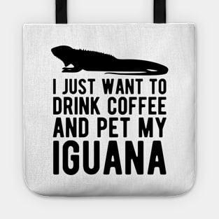 Iguana - I just want to drink coffee and pet my iguana Tote