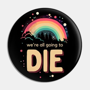 We're All Going To Die Pin