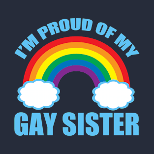 I'm Proud of My Gay Sister T-Shirt