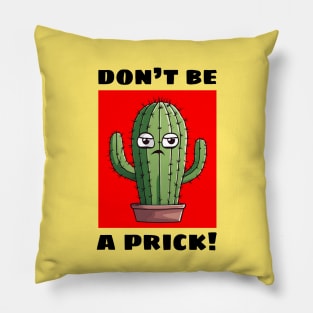 Don't Be A Prick | Cactus Pun Pillow