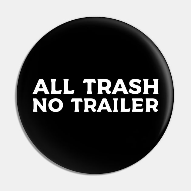 All Trash No Trailer Pin by Sigmoid