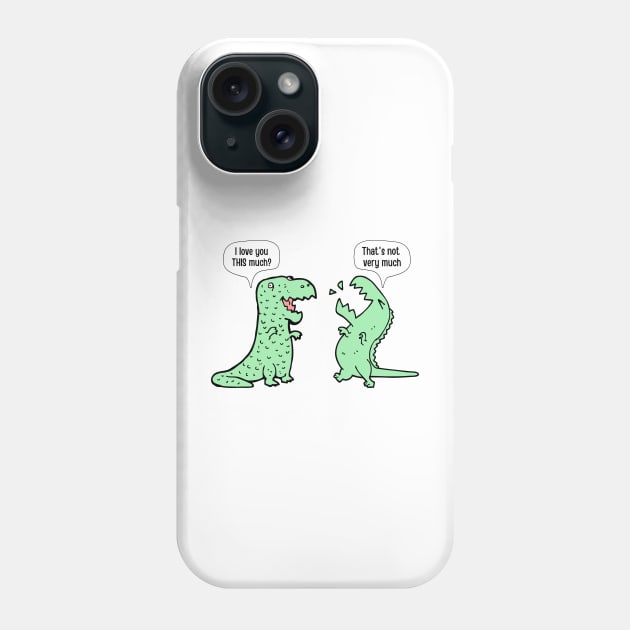 I Love You This Much Dinosaur T-Rex Phone Case by Artwork Shop