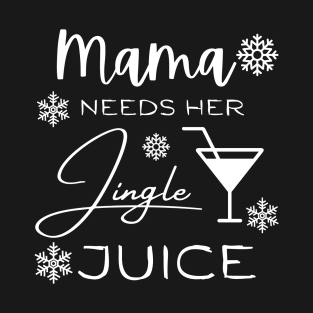 Mama Needs Her Jingle Juice T-Shirt