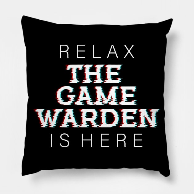 Relax The Game Warden is Here Pillow by Farhad