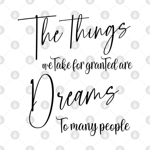 The things we take for granted are dreams to many people | Manifest your dreams by FlyingWhale369