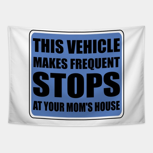 This Vehicle Makes Sudden Stops at Your Moms Tapestry by Art master