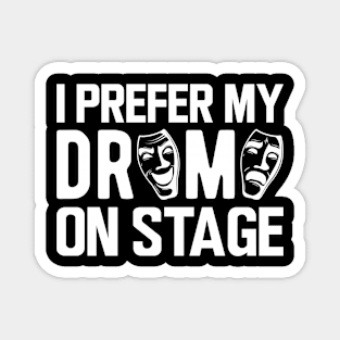Theatre - I prefer my drama on stage Magnet