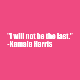 I will not be the last (pink background) T-Shirt