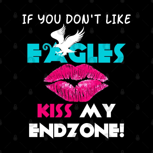 If You Don't Like Eagles Kiss My Endzone! by Brono