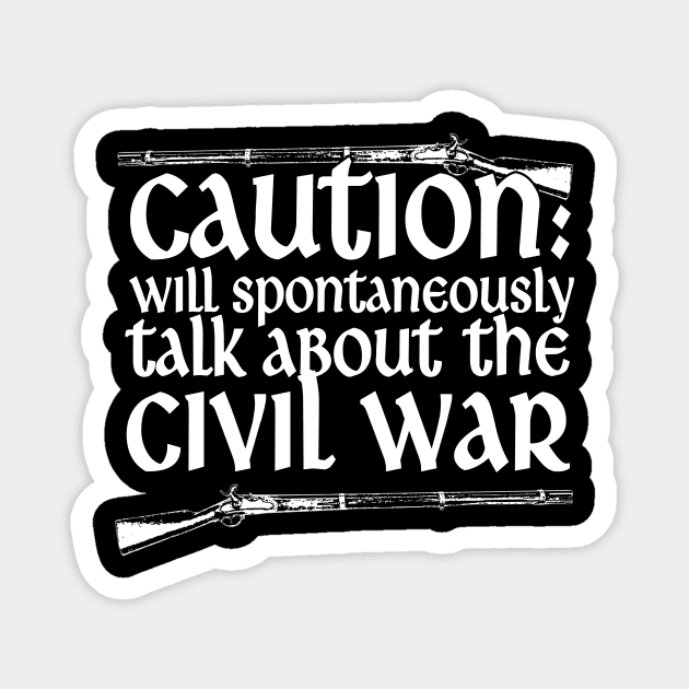 Caution Will Talk About The Civil War Magnet by thingsandthings