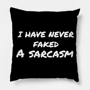 Sarcasm sayings  i have  never faked a sarcasm Pillow